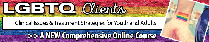New Online Course | LGBTQ Clients: Clinical Issues and Treatment Strategies for Youth and Adults