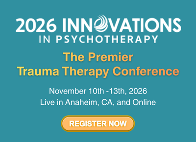 Join the 2026 Innovations in Psychotherapy: The Premier Trauma Therapy Conference on November 10-13.