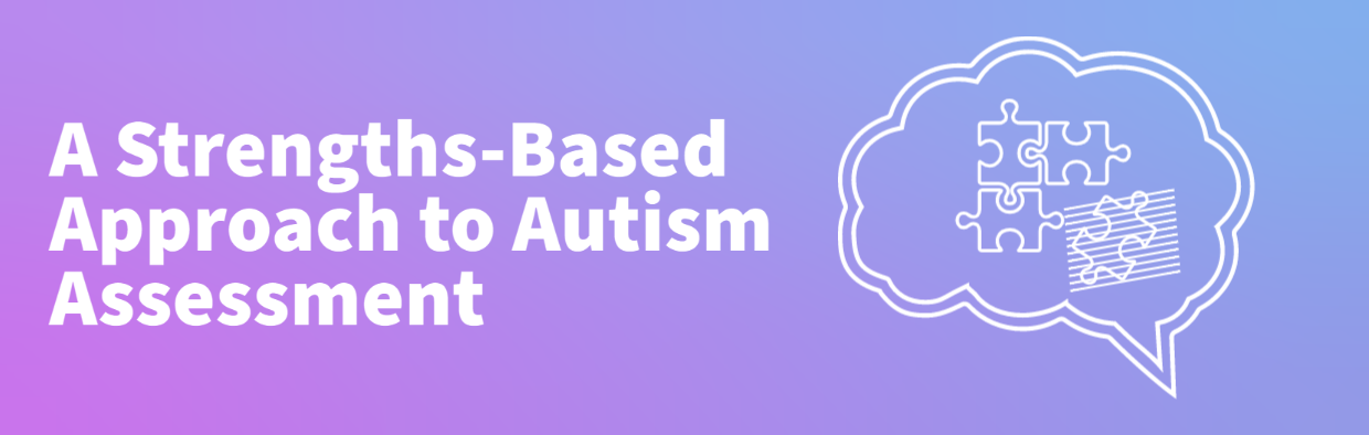 A Strengths-Based Approach to Autism Assessment