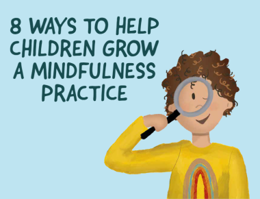 Blog 8 Ways to Help Children Grow a Mindfulness Practice 