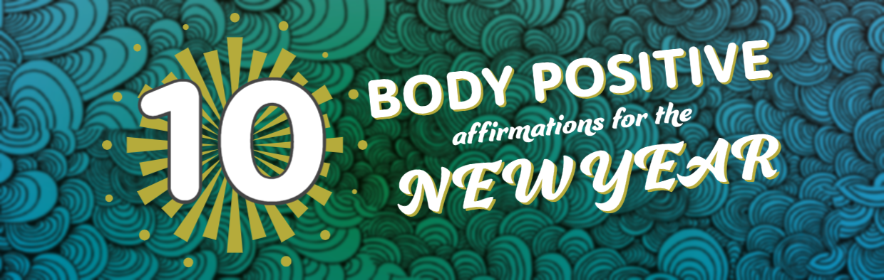 Blog: 10 BODY POSITIVE AFFIRMATIONS FOR THE NEW YEAR