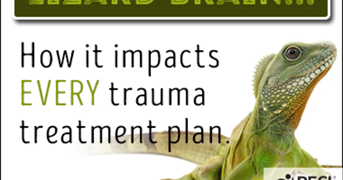 Lizard Mind Lizard Brain: How it impacts EVERY trauma treatment plan | PESI