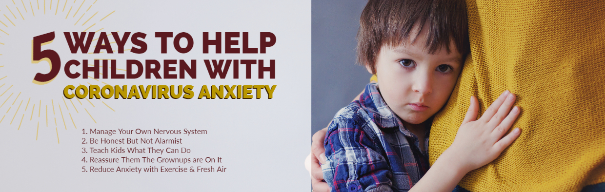 Blog: 5 Ways to Help Children with Coronavirus Anxiety 