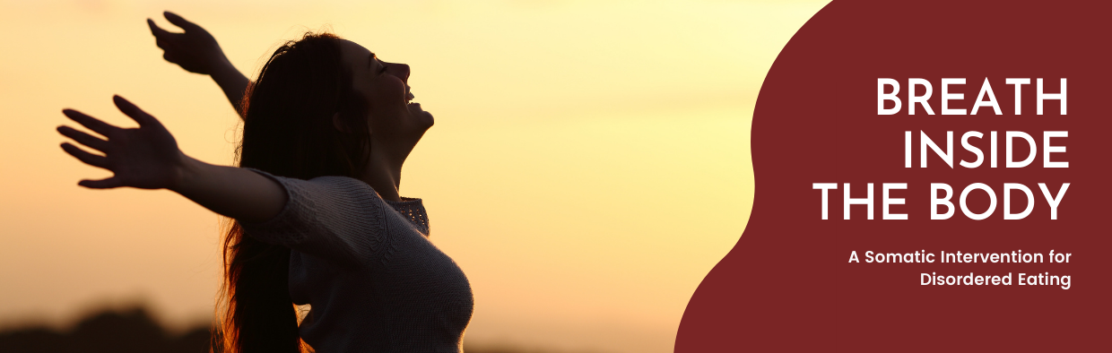 Breath Inside the Body: A Somatic Intervention for Disordered Eating