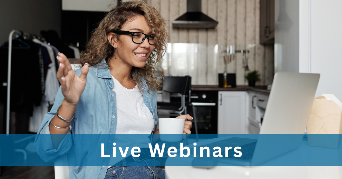 Live Webinars allow you to get your questions answered by experts