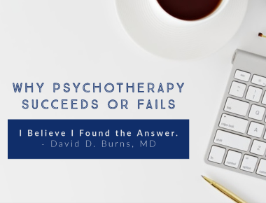 Link to Blog - Why Psychotherapy Succeeds or Fails—I Believe I Found the Answer. David D. Burns, MD