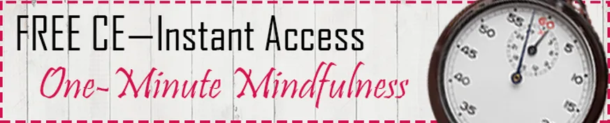 FREE CE: One Minute Mindfulness