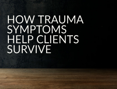 How Trauma Symptoms Help Clients Survive