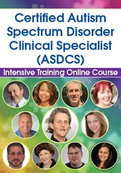 Certified Autism Spectrum Disorder Clinical Specialist Intensive Training Online Course