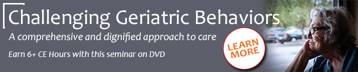 Challenging Geriatric Behaviors: A comprehensive and dignified approach to care