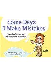 Some Days I Make Mistakes: How to Stay Calm and Cool When Your Day is Not So Great