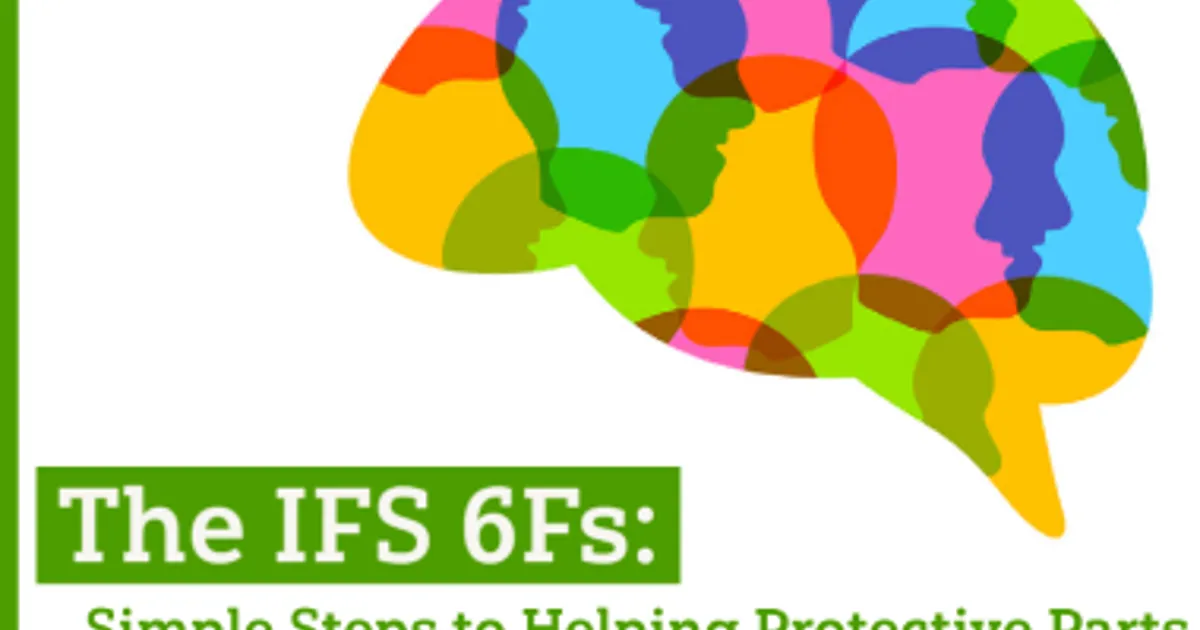 The IFS 6Fs: Simple Steps to Helping Protective Parts Differentiate ...