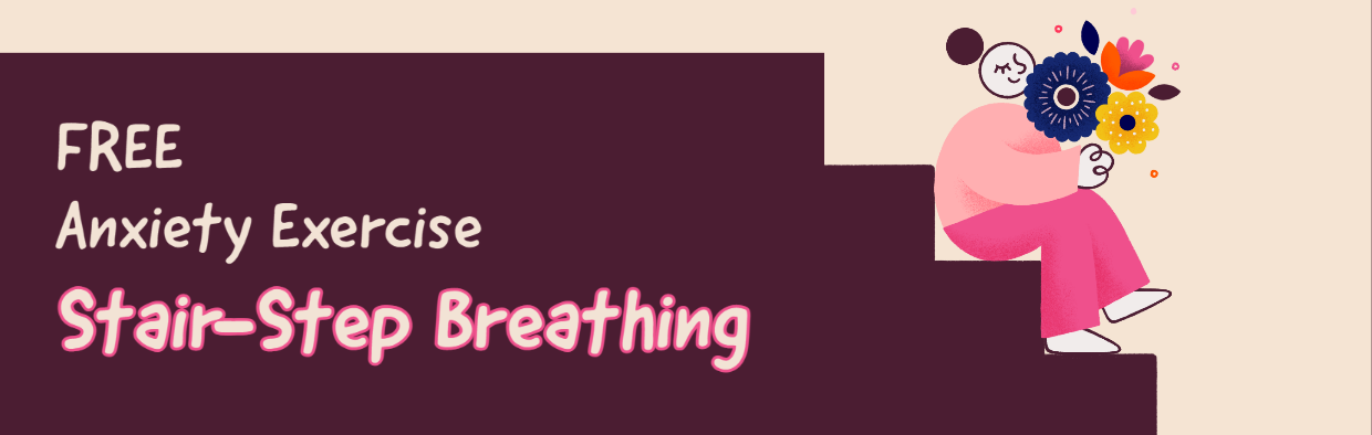 Blog Coping Ahead of Anxiety with Stair-Step Breathing