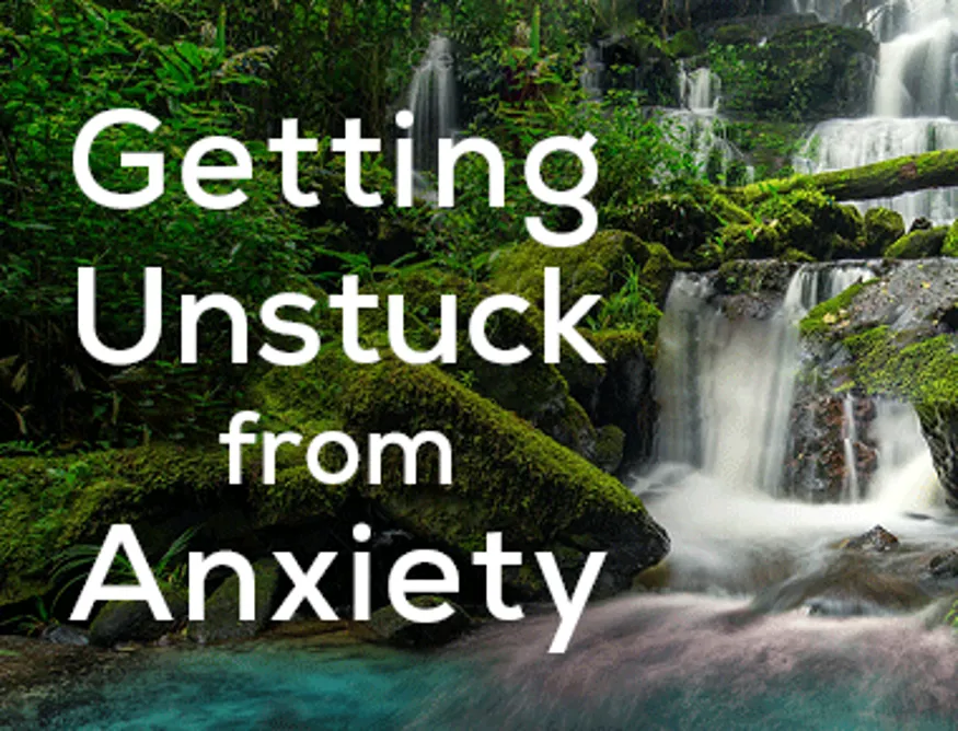 Blog: Getting Unstuck from Anxiety