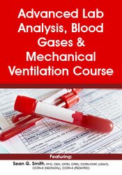 Advanced Lab Analysis, Blood Gases & Mechanical Ventilation Course