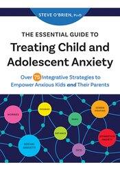 The Essential Guide to Treating Child and Adolescent Anxiety
