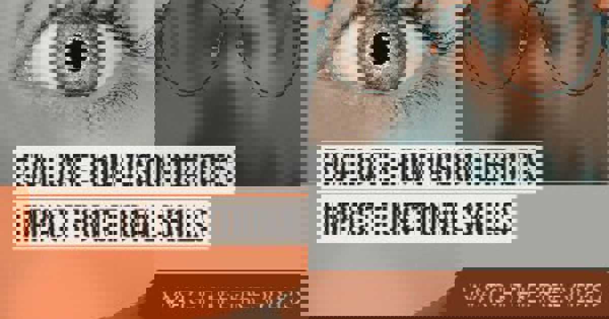 Evaluate How Vision Deficits Impact Functional Skills | PESI